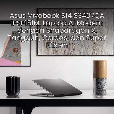 Asus Vivobook S14 S3407QA IPSP151M, Laptop AI Modern dengan Snapdragon X, Tangguh, Cerdas, dan Super Efisien